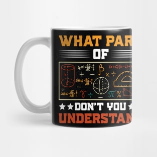 What Part Of Don't You Understand Math Teacher Mug